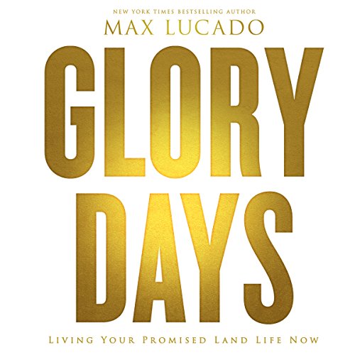 Glory Days by Max Lucado