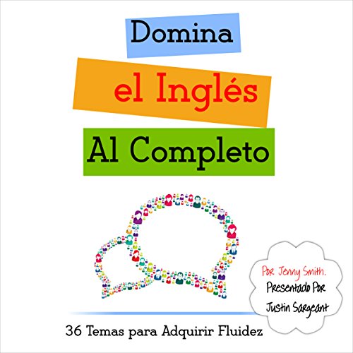 Domina el Ingles al Completo: 36 Temas para Adquirir Fluidez [Fluent in English to Complete: 36 Themes for Fluency]