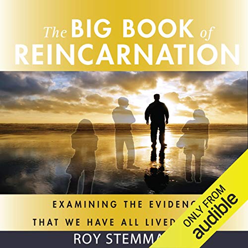 The Big Book of Reincarnation: Examining the Evidence That We Have All Lived Before