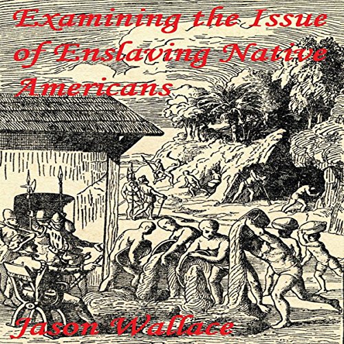 Examining the Issue of Enslaving Native Americans