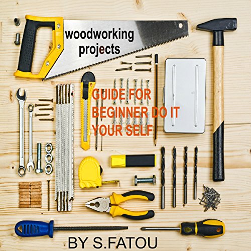 Woodworking Projects: Guide for Beginner Do It Your Self