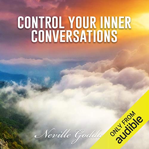 Control Your Inner Conversations by Neville Goddard