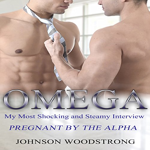 Omega: My Most Shocking and Steamy Interview: Pregnant by the Alpha