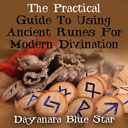 The Practical Guide to Using Ancient Runes for Modern Divination