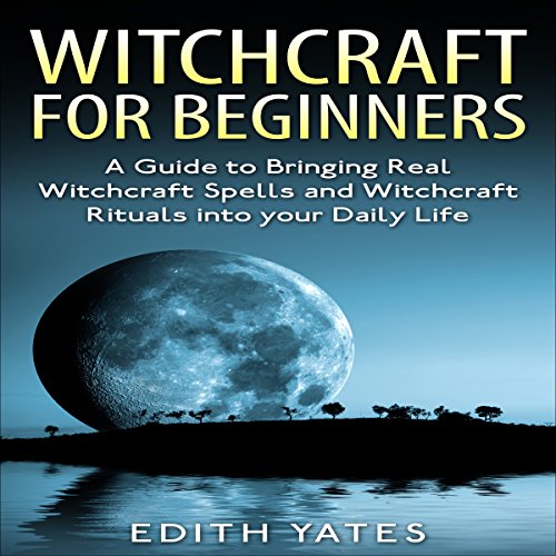 Witchcraft for Beginners: by Edith Yates