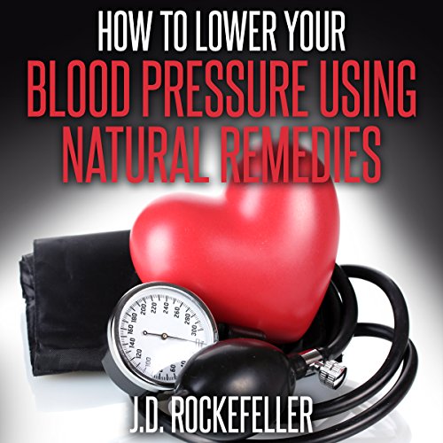 How to Lower Your Blood Pressure Using Natural Remedies