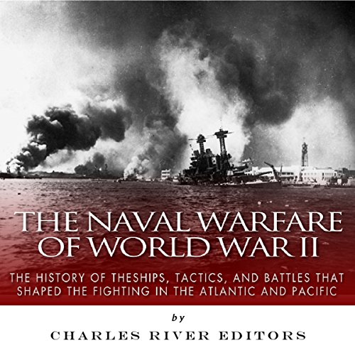 The Naval Warfare of World War II by Charles River Editors