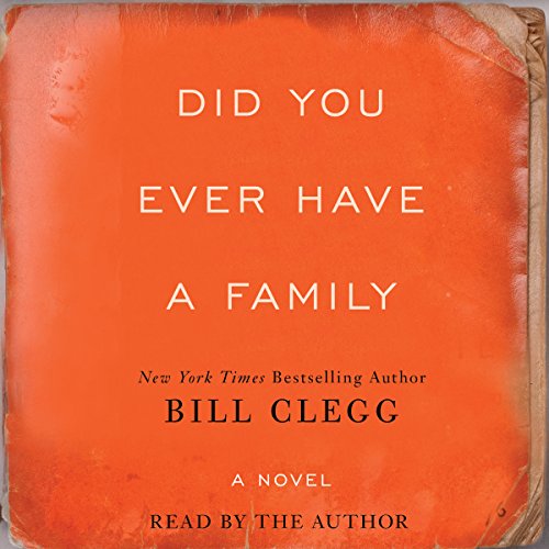 Did You Ever Have A Family by Bill Clegg