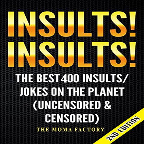 Insults! Insults! The Best 400 Insults/Jokes on the Planet