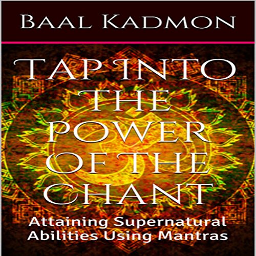 Tap into the Power of the Chant: Attaining Supernatural Abilities Using Mantras