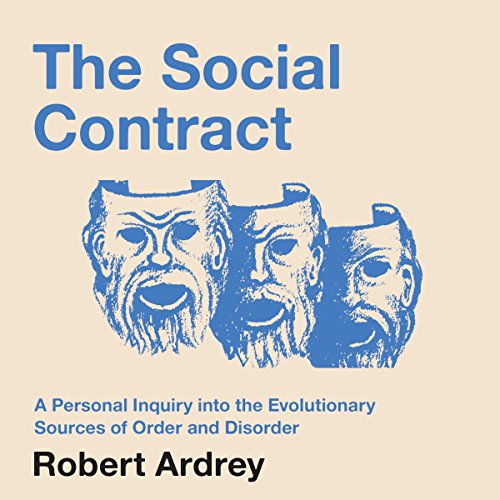 The Social Contract: A Personal Inquiry into the Evolutionary Sources of Order and Disorder