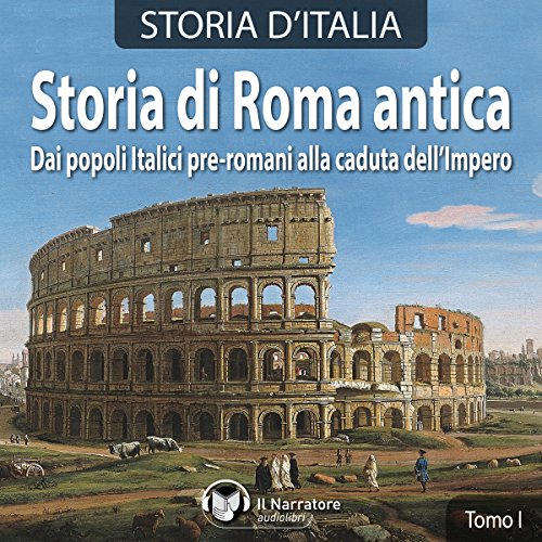 Storia di Roma antica. Dai popoli italici pre-romani alla caduta dell'Impero
