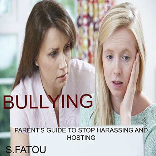 Bullying: Parent's Guide to Stop Harassing and Hosting