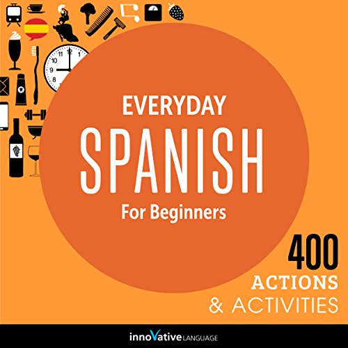 Everyday Spanish for Beginners - 400 Actions & Activities by Innovative Language Learning LLC