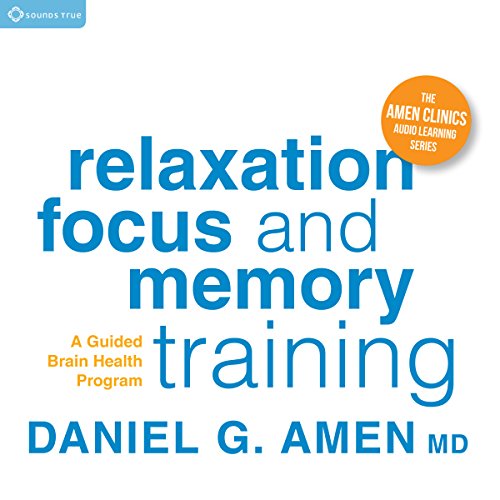 Relaxation, Focus, and Memory Training by Daniel Amen MD