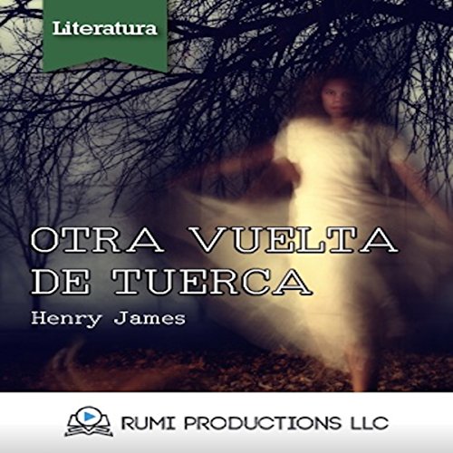 Otra Vuelta de Tuerca [A Turn of the Screw] by Henry James