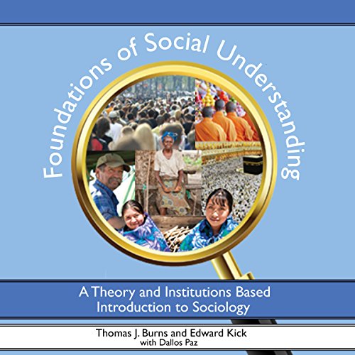 Foundations of Social Understanding: A Theory and Institutions Based Introduction to Sociology by Thomas Burns