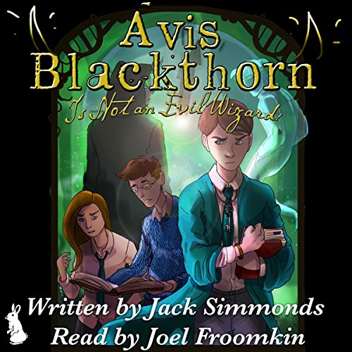 Avis Blackthorn: Is Not an Evil Wizard! (The Wizard Magic School Series, Book 1)