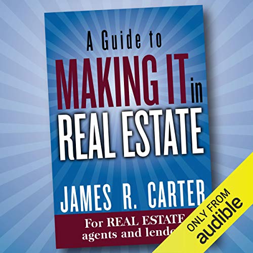 A Guide to Making It in Real Estate by James R. Carter