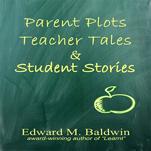Parent Plots, Teacher Tales and Student Stories by Edward M. Baldwin