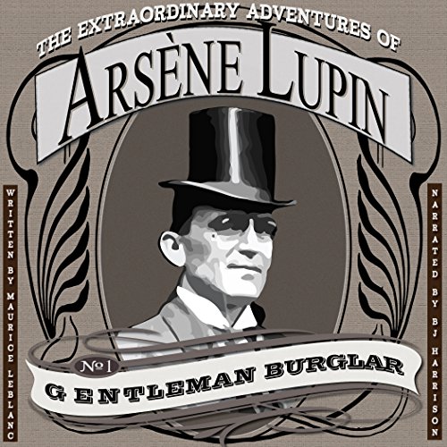 The Extraordinary Adventures of Arsene Lupin, Gentleman Burglar [Classic Tales Edition]