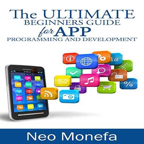 The Ultimate Beginners Guide for App Programming and Development