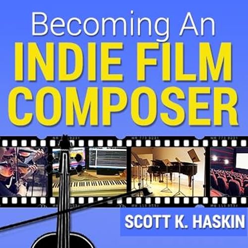 Becoming an Indie Film Composer by Scott Haskin