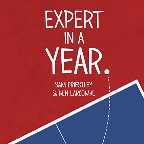 Expert in a Year: The Ultimate Table Tennis Challenge by Sam Priestley