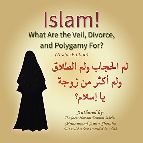 Islam! What Are the Veil, Divorce, and Polygamy For? [Arabic Edition]