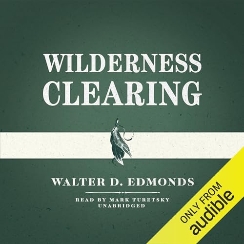 Wilderness Clearing by Walter D. Edmonds
