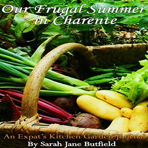 Our Frugal Summer in Charente: An Expat's Kitchen Garden Journal