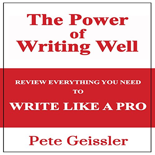 The Power of Writing Well: Review Everything You Need to Write Like a Pro
