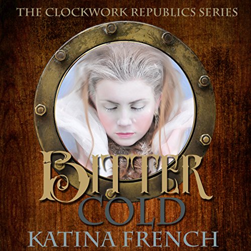 Bitter Cold: A Steampunk Snow Queen by Katina French