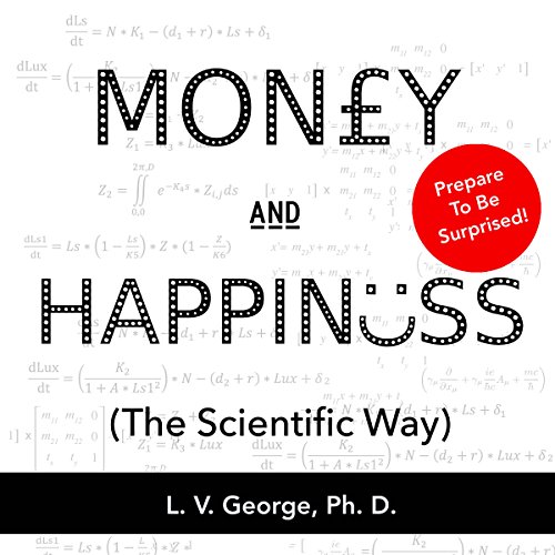 Money and Happiness (The Scientific Way) by Dr. LV George