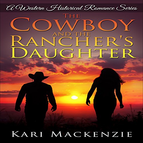 The Cowboy and the Rancher's Daughter by Kari Mackenzie