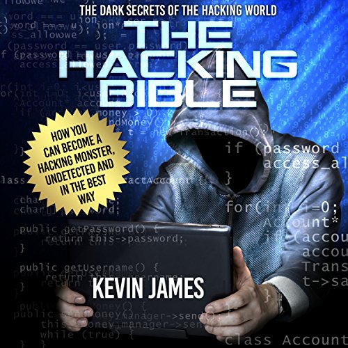The Hacking Bible: The Dark Secrets of the Hacking World by Kevin James