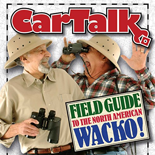 Car Talk Field Guide to the North American Wacko