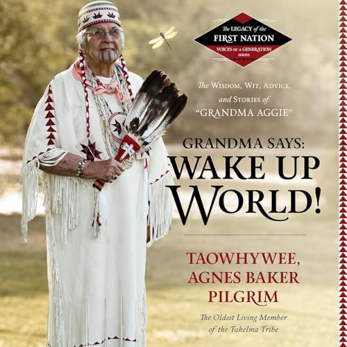 Grandma Says: Wake Up, World! by Agnes Baker Pilgrim