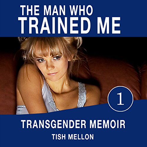 The Man Who Trained Me by Tish Mellon