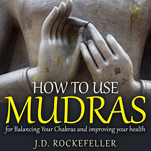 How to Use Mudras for Balancing Your Chakras and Improving your Health