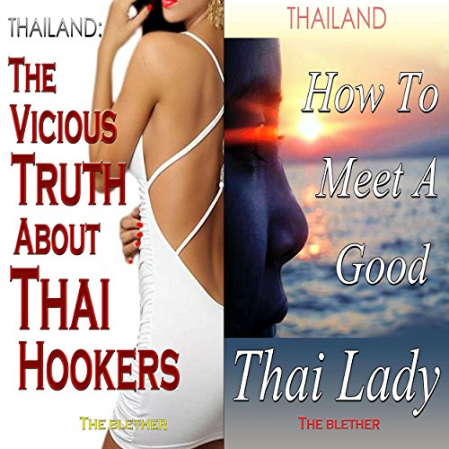 Thailand: The Vicious Truth About Thai Hookers & How to Meet a Good Thai Lady (Bundle)