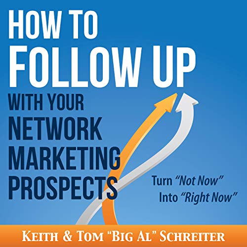 How to Follow Up with Your Network Marketing Prospects: Turn Not Now into Right Now!