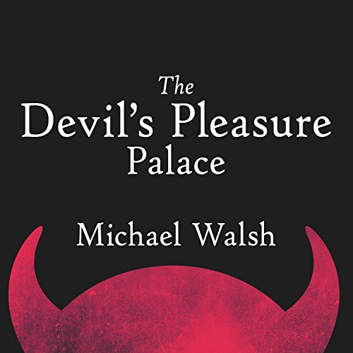 The Devil’s Pleasure Palace by Michael Walsh