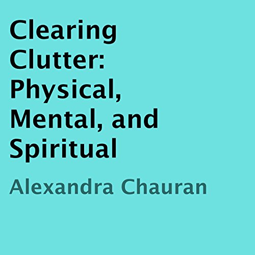 Clearing Clutter: Physical, Mental, and Spiritual