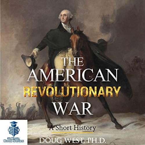 The American Revolutionary War: A Short History