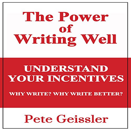 Writing: Understand Your Incentives. Why Write? Why Write Better?