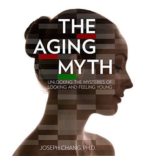 The Aging Myth by Joseph Chang