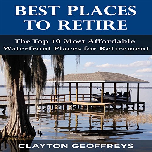 Best Places to Retire: The Top 10 Most Affordable Waterfront Places for Retirement