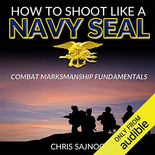 How to Shoot like a Navy SEAL by Chris Sajnog