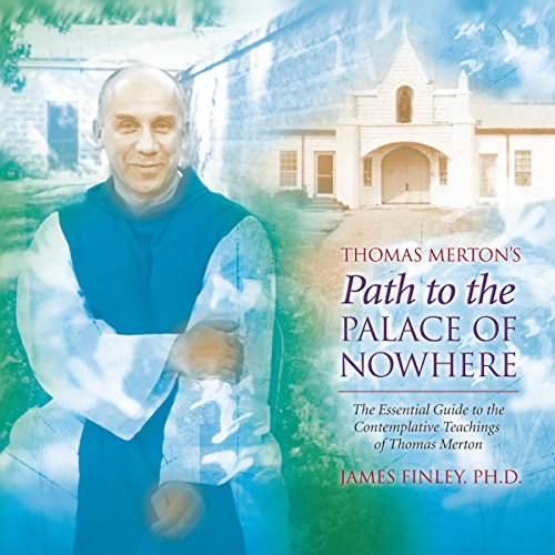 Thomas Merton’s Path to the Palace of Nowhere